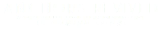 ANCHORS REVIVED A SEARCH TOOL FOR SECOND-GENERATION ANCHOR SPACE IS COMING SOON!